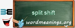 WordMeaning blackboard for split shift